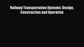 Download Railway Transportation Systems: Design Construction and Operation PDF Book Free