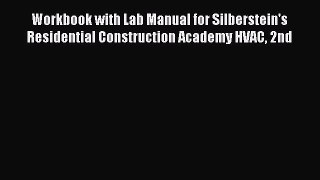 Download Workbook with Lab Manual for Silberstein's Residential Construction Academy HVAC 2nd