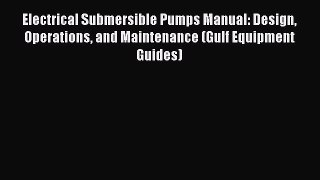 Download Electrical Submersible Pumps Manual: Design Operations and Maintenance (Gulf Equipment