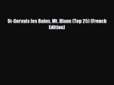 [PDF] St-Gervais les Bains Mt. Blanc (Top 25) (French Edition) [Download] Full Ebook