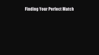 Download Finding Your Perfect Match Free Books