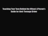 PDF Teaching Your Teen Behind the Wheel: A Parent's Guide for their Teenage Driver  EBook