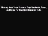 Download Mommy Does Yoga: Prenatal Yoga Workouts Poses And Guide For Beautiful Mommies To Be