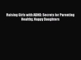 PDF Raising Girls with ADHD: Secrets for Parenting Healthy Happy Daughters  EBook
