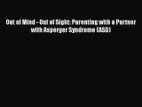 Download Out of Mind - Out of Sight: Parenting with a Partner with Asperger Syndrome (ASD)
