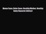 PDF Mama Sana Bebe Sano: Healthy Mother Healthy Baby (Spanish Edition) Free Books