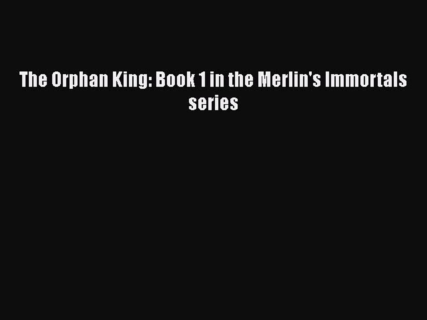 Pdf The Orphan King Book 1 In The Merlin S Immortals Series Free Books Video Dailymotion dailymotion
