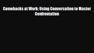 [PDF] Comebacks at Work: Using Conversation to Master Confrontation [Download] Full Ebook