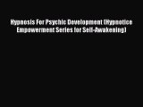 Read Hypnosis For Psychic Development (Hypnotice Empowerment Series for Self-Awakening) PDF