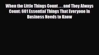 [PDF] When the Little Things Count . . . and They Always Count: 601 Essential Things That Everyone