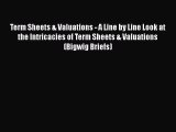 Download Term Sheets & Valuations - A Line by Line Look at the Intricacies of Term Sheets &