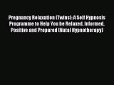 Read Pregnancy Relaxation (Twins): A Self Hypnosis Programme to Help You be Relaxed Informed