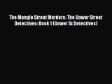 PDF The Mangle Street Murders: The Gower Street Detectives: Book 1 (Gower St Detectives)  Read