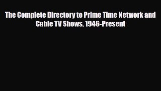 [PDF] The Complete Directory to Prime Time Network and Cable TV Shows 1946-Present [Read] Online
