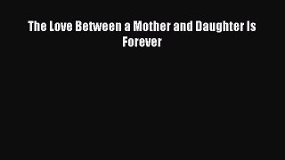 PDF The Love Between a Mother and Daughter Is Forever  EBook