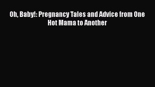 PDF Oh Baby!: Pregnancy Tales and Advice from One Hot Mama to Another Free Books