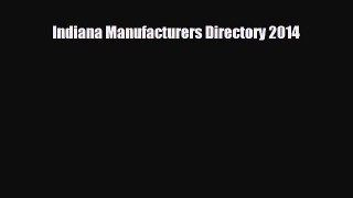 [PDF] Indiana Manufacturers Directory 2014 [Read] Online