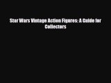 [PDF] Star Wars Vintage Action Figures: A Guide for Collectors [Download] Full Ebook