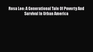 Download Rosa Lee: A Generational Tale Of Poverty And Survival In Urban America  Read Online