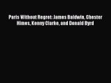 Download Paris Without Regret: James Baldwin Chester Himes Kenny Clarke and Donald Byrd  Read