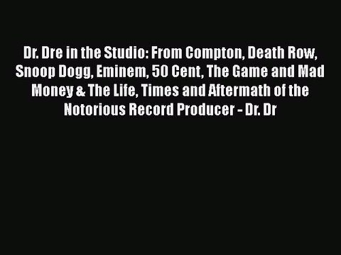 Download Dr. Dre in the Studio: From Compton Death Row Snoop Dogg Eminem 50 Cent The Game and