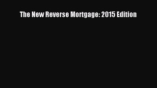 Read The New Reverse Mortgage: 2015 Edition Ebook Free
