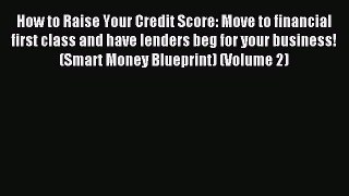 Download How to Raise Your Credit Score: Move to financial first class and have lenders beg