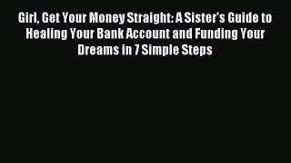 Read Girl Get Your Money Straight: A Sister's Guide to Healing Your Bank Account and Funding