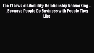 Read The 11 Laws of Likability: Relationship Networking . . . Because People Do Business with
