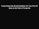 Download Trump University Wealth Building 101: Your First 90 Days on the Path to Prosperity