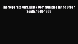 PDF The Separate City: Black Communities in the Urban South 1940-1968 Free Books