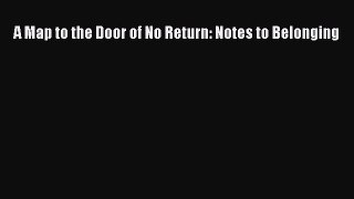 PDF A Map to the Door of No Return: Notes to Belonging  Read Online