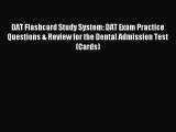 Read DAT Flashcard Study System: DAT Exam Practice Questions & Review for the Dental Admission