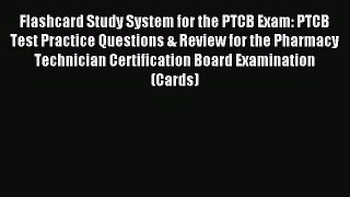 Read Flashcard Study System for the PTCB Exam: PTCB Test Practice Questions & Review for the