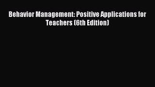 Download Behavior Management: Positive Applications for Teachers (6th Edition) Ebook Free