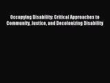 Read Occupying Disability: Critical Approaches to Community Justice and Decolonizing Disability