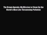Download The Brown Agenda: My Mission to Clean Up the World's Most Life-Threatening Pollution