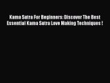 Download Kama Sutra For Beginners: Discover The Best Essential Kama Sutra Love Making Techniques