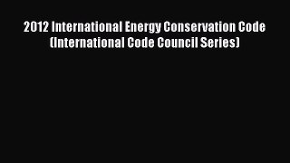 Read 2012 International Energy Conservation Code (International Code Council Series) Ebook