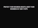 Download PROTECT YOUR BUSINESS ASSETS AUDIT YOUR BUSINESS IN 7 EASY STEPS Free Books