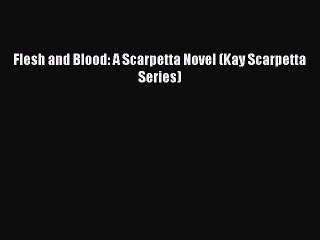 Read Flesh and Blood: A Scarpetta Novel (Kay Scarpetta Series) Ebook