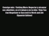 [PDF] Consiga más / Getting More: Negociar y alcanzar sus objetivos en el trabajo y en la vida