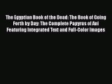 [PDF] The Egyptian Book of the Dead: The Book of Going Forth by Day: The Complete Papyrus of