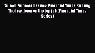 PDF Critical Financial Issues: Financial Times Briefing: The low down on the top job (Financial
