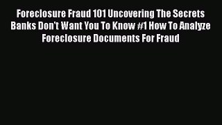 [PDF] Foreclosure Fraud 101 Uncovering The Secrets Banks Don't Want You To Know #1 How To Analyze