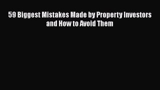 [PDF] 59 Biggest Mistakes Made by Property Investors and How to Avoid Them [Read] Full Ebook
