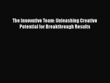 [PDF] The Innovative Team: Unleashing Creative Potential for Breakthrough Results [Download]