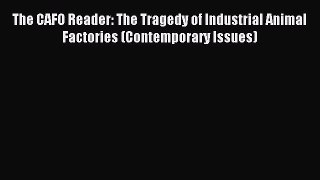 Read The CAFO Reader: The Tragedy of Industrial Animal Factories (Contemporary Issues) Ebook