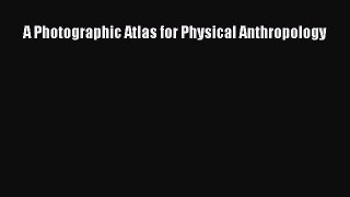 Read A Photographic Atlas for Physical Anthropology Ebook Free