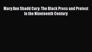 PDF Mary Ann Shadd Cary: The Black Press and Protest in the Nineteenth Century  EBook